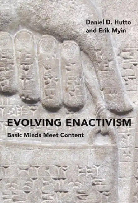 Evolving Enactivism: Basic Minds Meet Content by Daniel D. Hutto