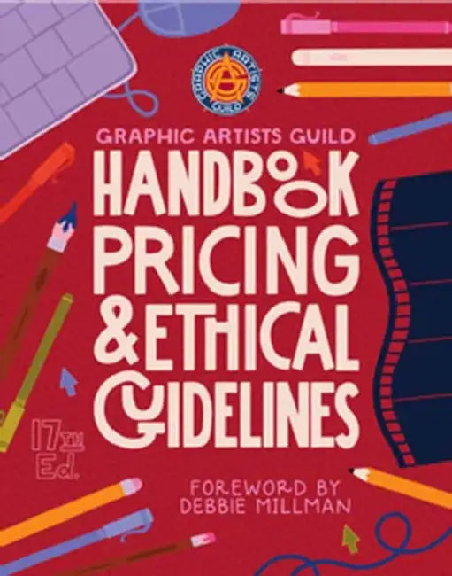 Graphic Artists Guild Handbook, 17th Edition: Pricing & Ethical Guidelines by The Graphic Artists Guild, Debbie Millman