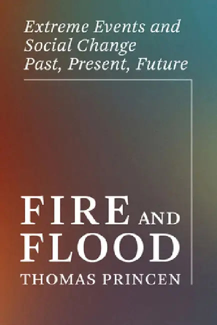 Fire and Flood by Thomas Princen