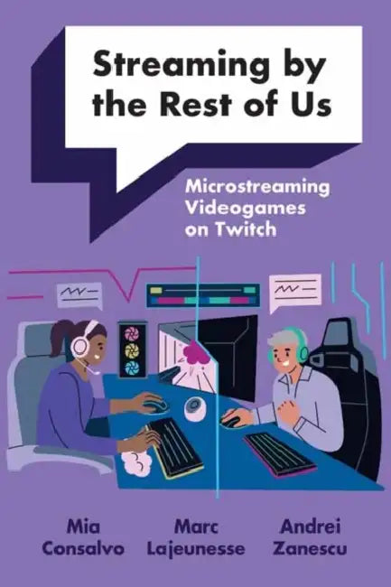 Microstreaming Videogames On Twitch by Mia Consalvo