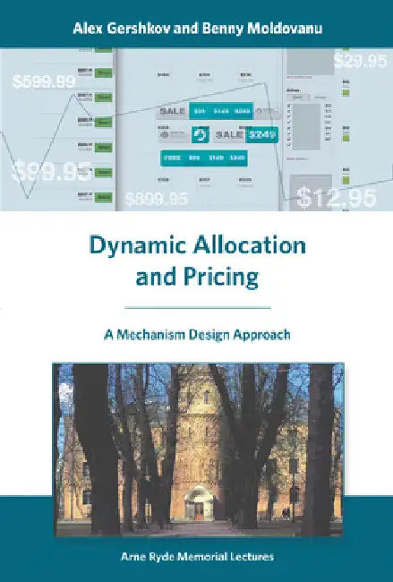 Dynamic Allocation and Pricing: A Mechanism Design Approach by Alex Gershkov