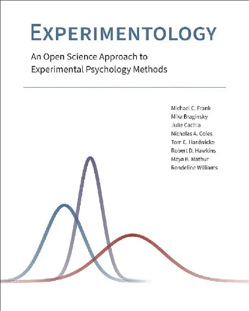 Experimentology: An Open Science Approach to Experimental Psychology Methods by Michael C. Frank