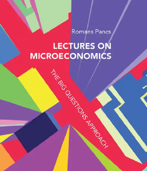 Lectures on Microeconomics: The Big Questions Approach by Romans Pancs