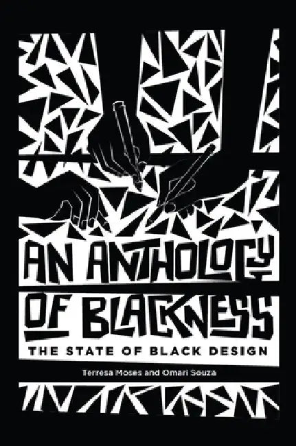An Anthology of Blackness: The State of Black Design by Terresa Moses