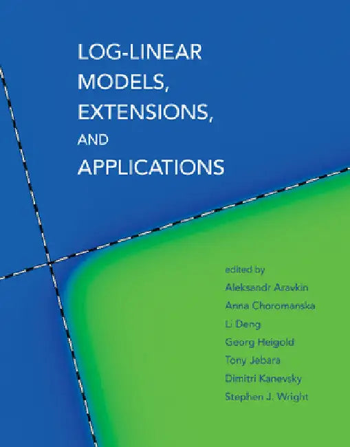 Log-Linear Models, Extensions, and Applications by Aleksandr Aravkin