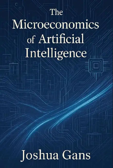 The Microeconomics of Artificial Intelligence by Joshua Gans