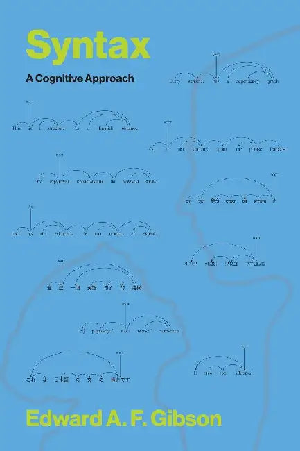 Syntax: A Cognitive Approach by Edward A. F. Gibson