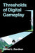 Thresholds of Digital Gameplay by Daniel L. Gardner
