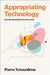 Appropriating Technology: How We Make Digital Tools Our Own by Pierre Tchounikine