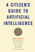 A Citizen's Guide to Artificial Intelligence by John Zerilli