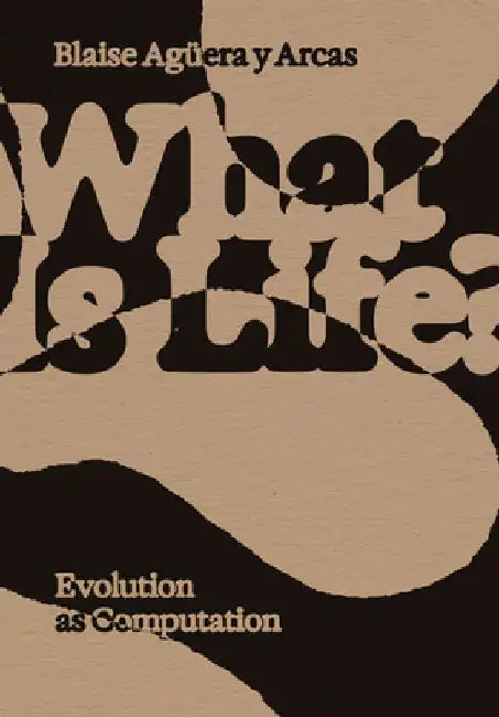 What Is Life? by Blaise Aguera y Arcas