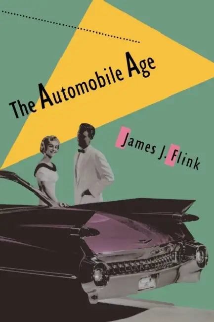 The Automobile Age by James J. Flink