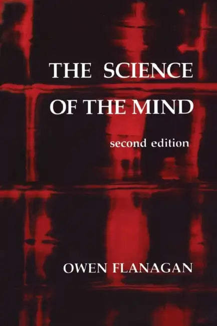 The Science of the Mind, Second Edition by Owen Flanagan