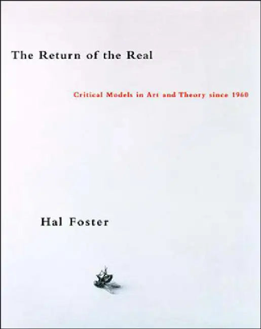 The Return of the Real: Art and Theory at the End of the Century by Hal Foster