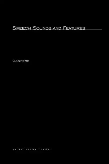 Speech Sounds and Features by Gunnar Fant