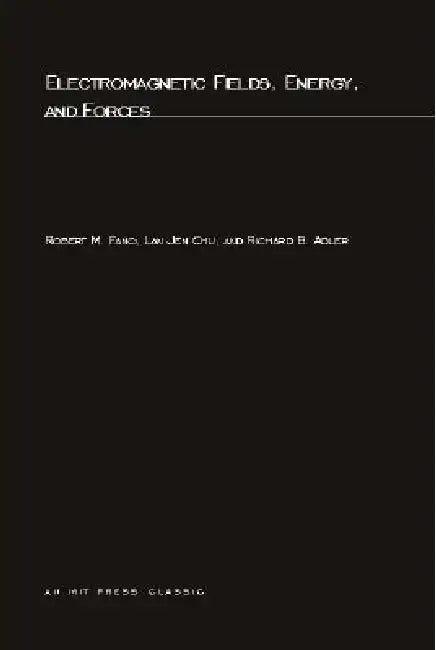 Electromagnetic Fields, Energy, and Forces by Robert M. Fano, Lan Jen Chu, Richard B. Adler