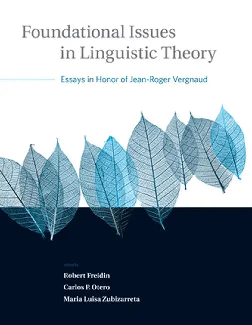 Foundational Issues in Linguistic Theory: Essays in Honor of Jean-Roger Vergnaud by Robert Freidin