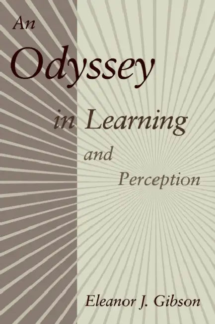 An Odyssey in Learning and Perception by Eleanor J. Gibson