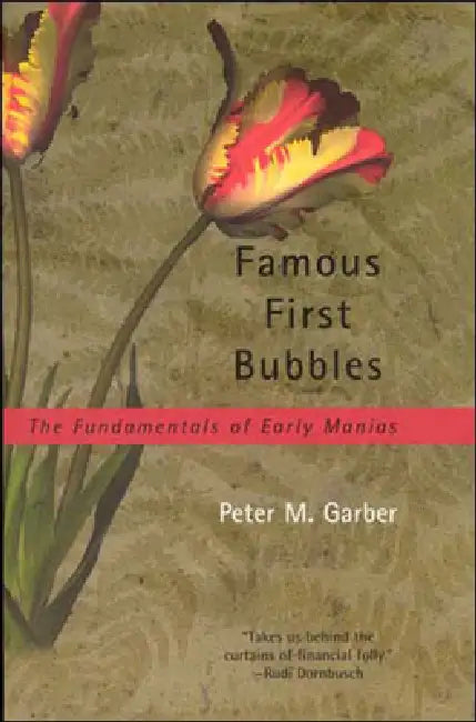 Famous First Bubbles: The Fundamentals of Early Manias by Peter M. Garber