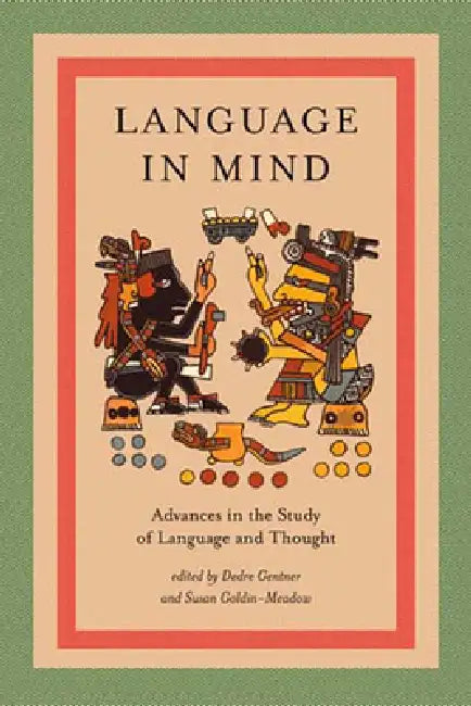 Language in Mind: Advances in the Study of Language and Thought by Dedre Gentner, Susan Goldin-Meadow
