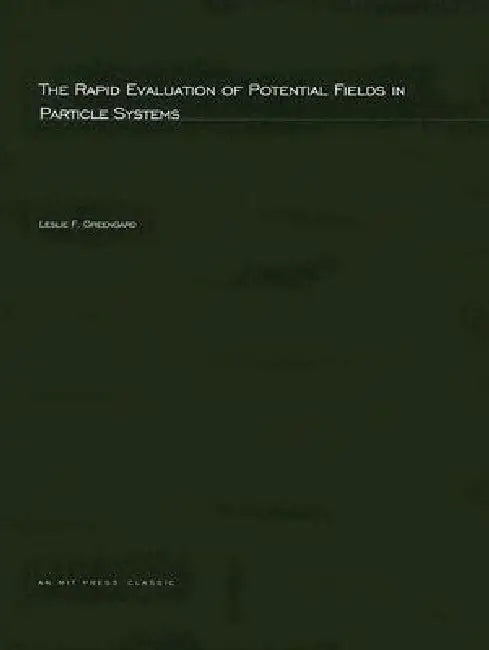 The Rapid Evaluation of Potential Fields in Particle Systems by Leslie F. Greengard