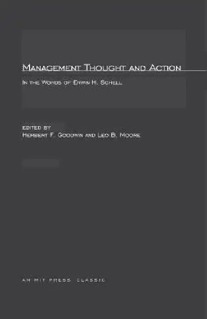 Management Thought and Action: in the Words of Erwin H. Schell by Herbert F. Goodwin, Leo B. Moore