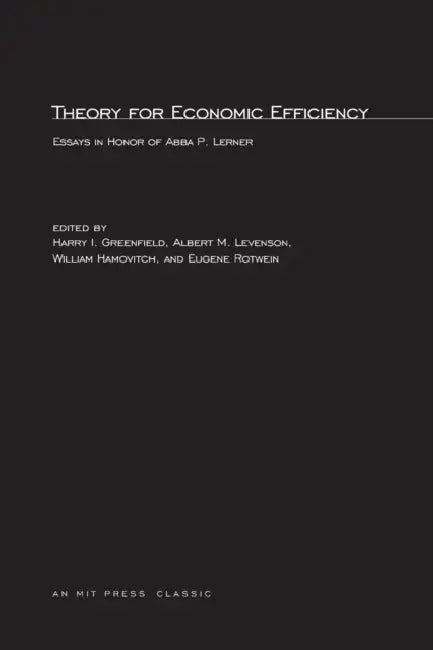 Theory for Economic Efficiency: Essays in Honor of Abba P. Lerner by Harry I. Greenfield, Albert M. Levenson, William Hamovitch