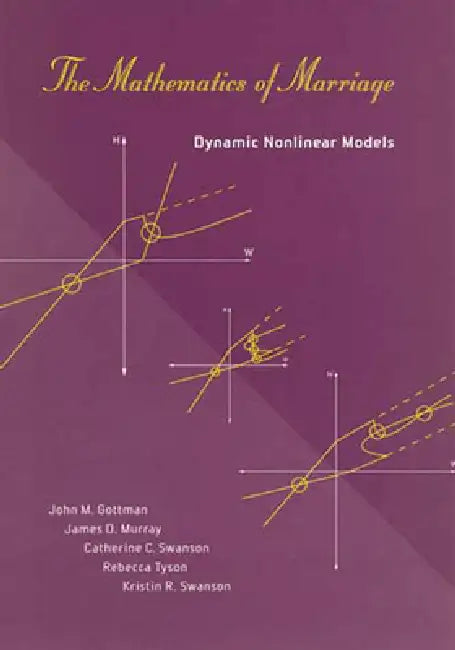 The Mathematics of Marriage: Dynamic Nonlinear Models by John M. Gottman, James D. Murray, Catherine C. Swanson