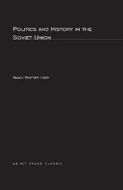 Politics and History In The Soviet Union by Nancy Whittier Heer