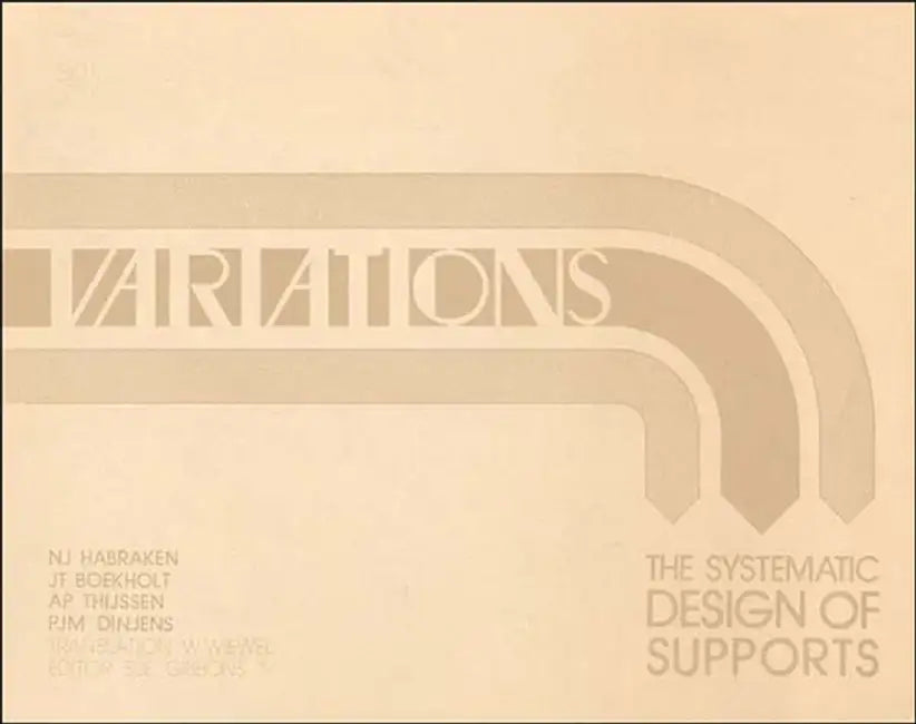 Variations: The Systematic Design of Supports by N. J. Habraken