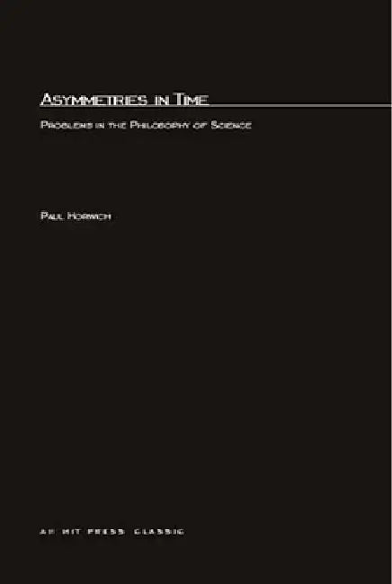 Asymmetries In Time: Problems in the Philosophy of Science by Paul Horwich