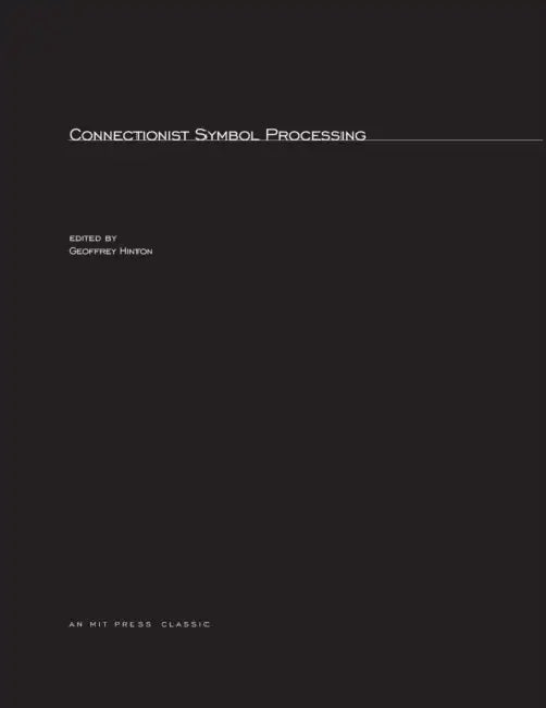 Connectionist Symbol Processing by Geoffrey Hinton