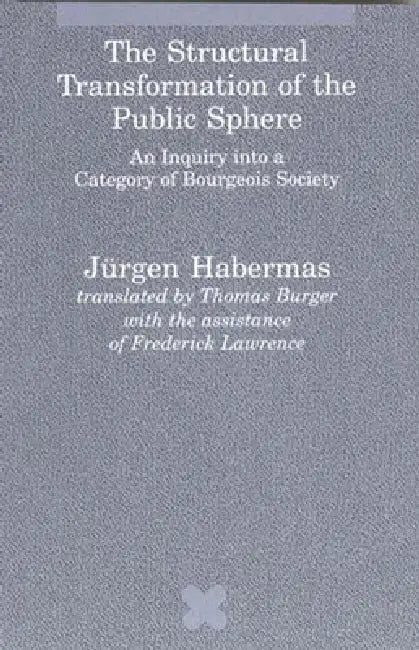 The Structural Transformation of the Public Sphere: An Inquiry Into a Category of Bourgeois Society by Jurgen Habermas, Thomas Burger