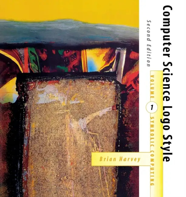 Computer Science Logo Style, second edition, Volume 1: Symbolic Computing by Brian Harvey