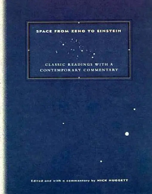 Space from Zeno to Einstein: Classic Readings with a Contemporary Commentary by Nick Huggett