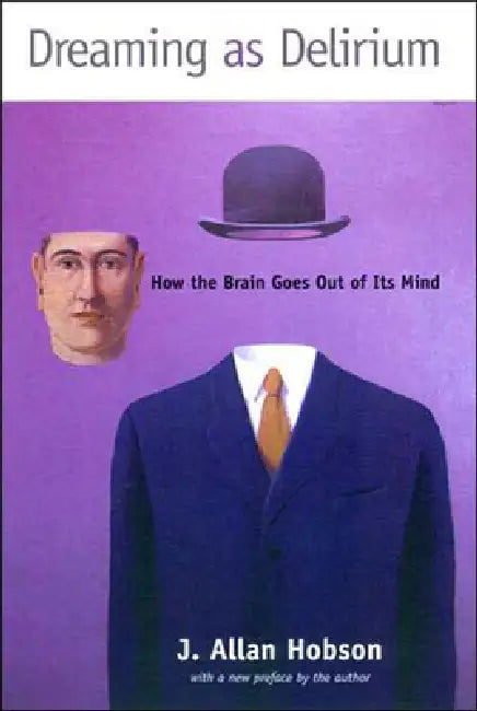 Dreaming as Delirium: How the Brain Goes Out of Its Mind by J. Allan Hobson
