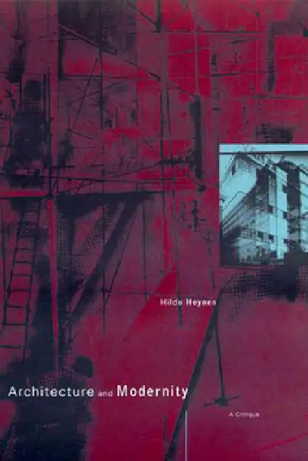 Architecture and Modernity: A Critique by Hilde Heynen