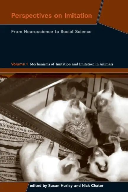 Perspectives on Imitation, Volume 1: From Neuroscience to Social Science - Volume 1: Mechanisms of Imitation and Imitation in Animals by Susan Hurley, Nick Chater