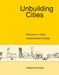 Unbuilding Cities: Obduracy in Urban Sociotechnical Change by Anique Hommels