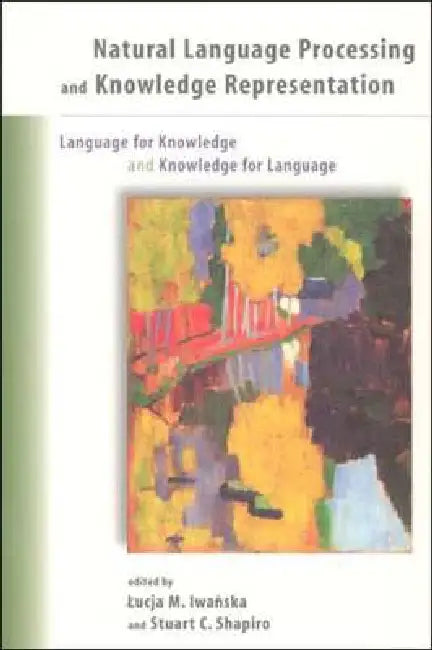 Natural Language Processing and Knowledge Representation: Language for Knowledge and Knowledge for Language by Lucja Iwanska, Stuart C. Shapiro