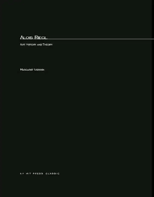 Alois Riegl: Art History and Theory by Margaret Iversen