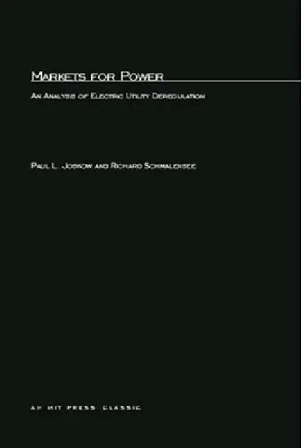 Markets for Power: An Analysis of Electric Utility Deregulation by Paul L. Joskow, Richard Schmalensee