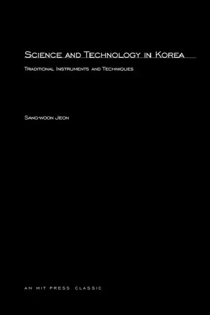 Science and Technology in Korea: Traditional Instruments and Techniques by Sang-Woon Jeon