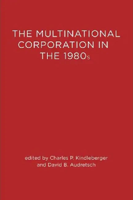 The Multinational Corporation in the 1980s by Charles P. Kindleberger, David B. Audretsch