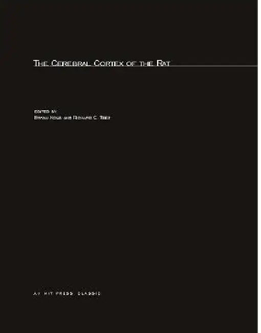 The Cerebral Cortex of the Rat by Bryan Kolb, Richard C. Tees