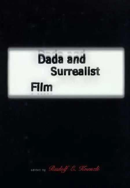 Dada and Surrealist Film by Rudolf E. Kuenzli