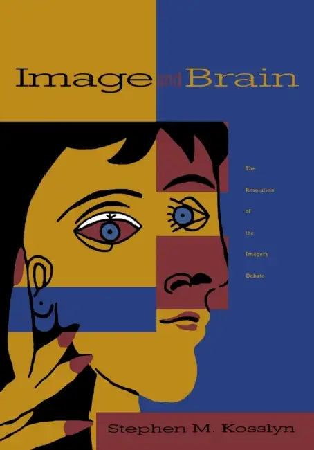 Image And Brain: The Resolution of the Imagery Debate by Stephen M. Kosslyn