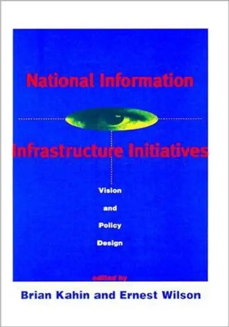 National Information Infrastructure Initiatives by Brian Kahin, Ernest J. Wilson