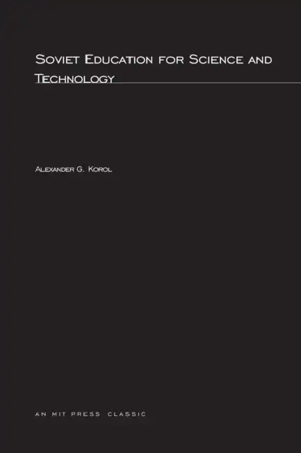 Soviet Education for Science and Technology by Alexander G. Korol