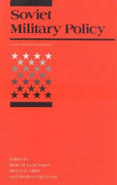Soviet Military Policy: An International Security Reader by Sean M. Lynn-Jones, Steven E. Miller, Stephen Van Evera